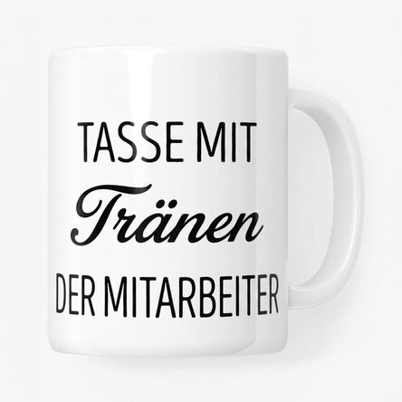 Personalisierte Tasse mit Text – Die Tränen der Mitarbeiter